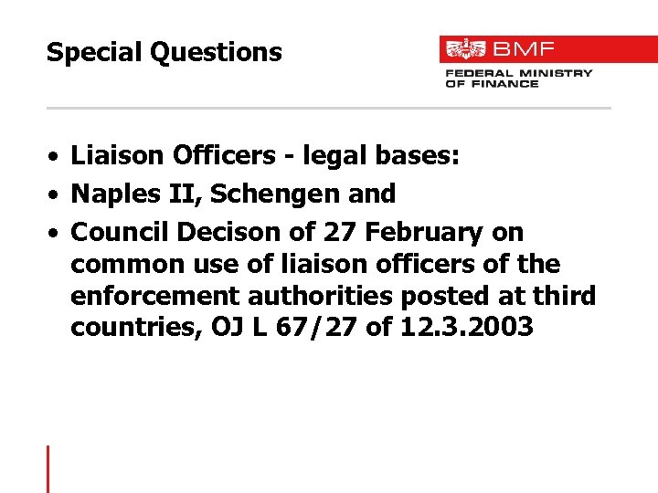 Special Questions • Liaison Officers - legal bases: • Naples II, Schengen and •