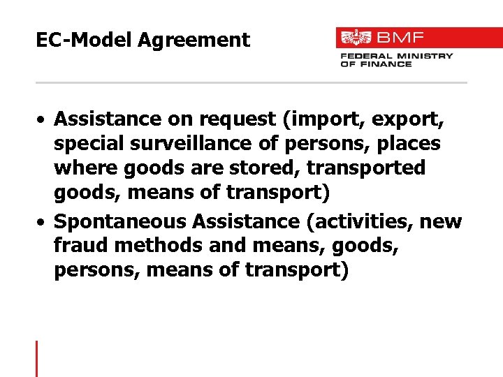 EC-Model Agreement • Assistance on request (import, export, special surveillance of persons, places where