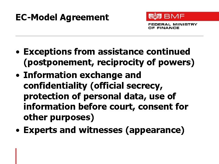 EC-Model Agreement • Exceptions from assistance continued (postponement, reciprocity of powers) • Information exchange