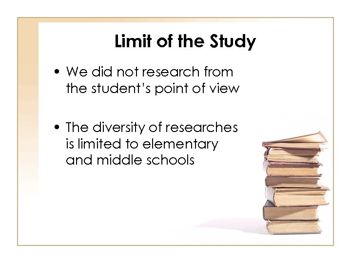 Limit of the Study • We did not research from the student’s point of