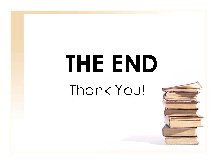 THE END Thank You! 