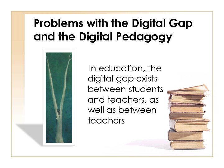 Problems with the Digital Gap and the Digital Pedagogy In education, the digital gap