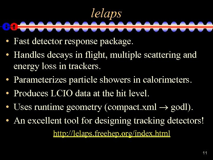 lelaps • Fast detector response package. • Handles decays in flight, multiple scattering and