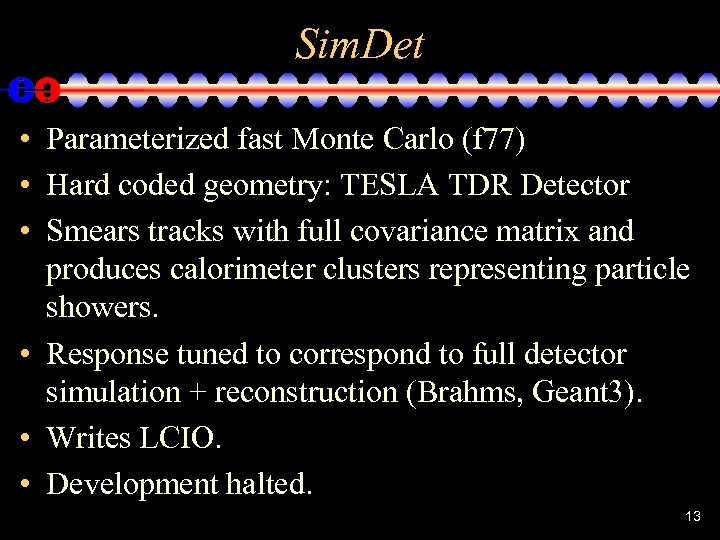 Sim. Det • Parameterized fast Monte Carlo (f 77) • Hard coded geometry: TESLA