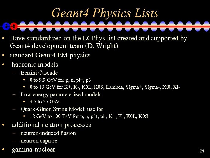 Geant 4 Physics Lists • Have standardized on the LCPhys list created and supported