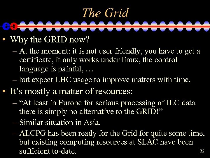 The Grid • Why the GRID now? – At the moment: it is not