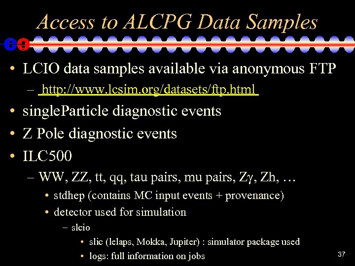 Access to ALCPG Data Samples • LCIO data samples available via anonymous FTP –
