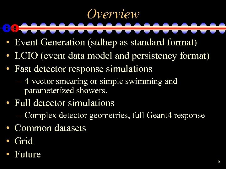 Overview • Event Generation (stdhep as standard format) • LCIO (event data model and