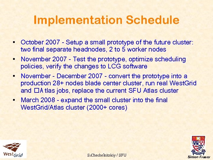 Implementation Schedule • October 2007 - Setup a small prototype of the future cluster: