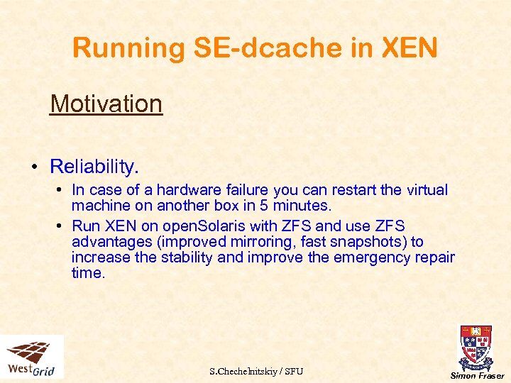 Running SE-dcache in XEN Motivation • Reliability. • In case of a hardware failure