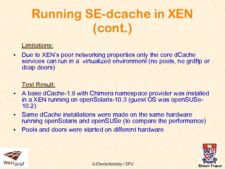 Running SE-dcache in XEN (cont. ) Limitations: • Due to XEN’s poor networking properties