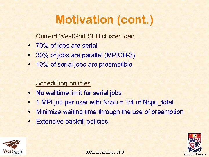 Motivation (cont. ) Current West. Grid SFU cluster load • 70% of jobs are
