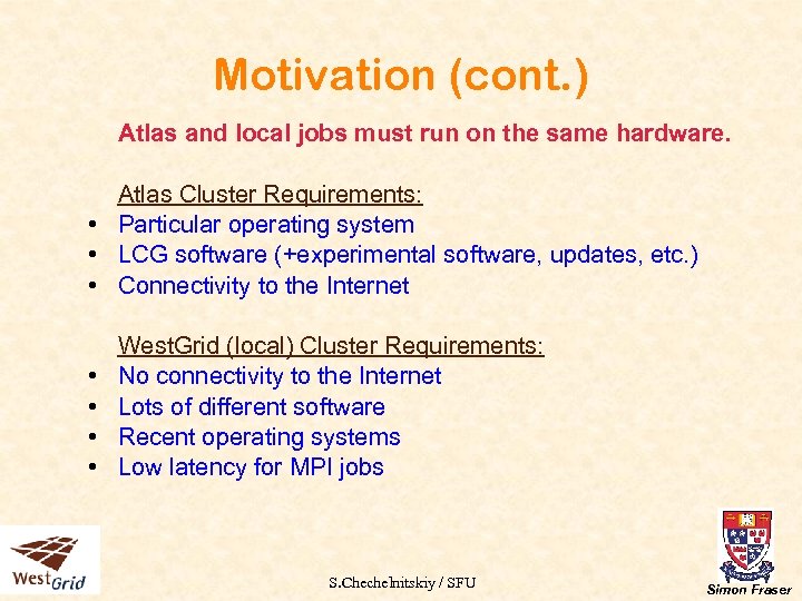 Motivation (cont. ) Atlas and local jobs must run on the same hardware. Atlas