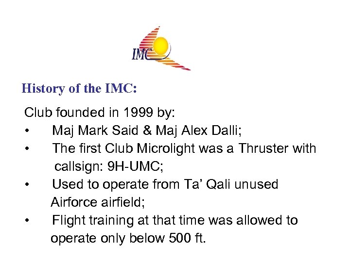 History of the IMC: Club founded in 1999 by: • Maj Mark Said &