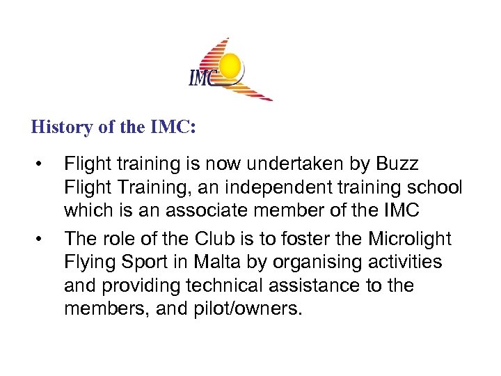 History of the IMC: • • Flight training is now undertaken by Buzz Flight