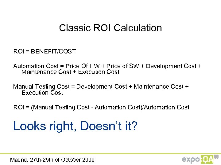 Classic ROI Calculation ROI = BENEFIT/COST Automation Cost = Price Of HW + Price