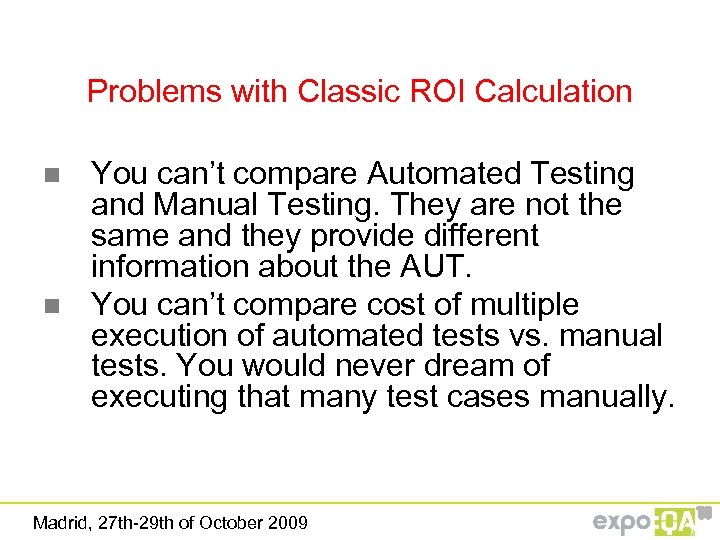 Problems with Classic ROI Calculation n n You can’t compare Automated Testing and Manual