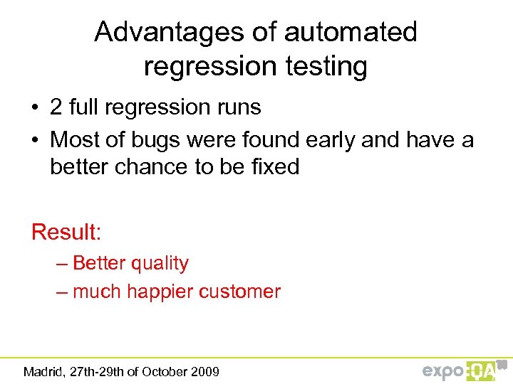 Advantages of automated regression testing • 2 full regression runs • Most of bugs