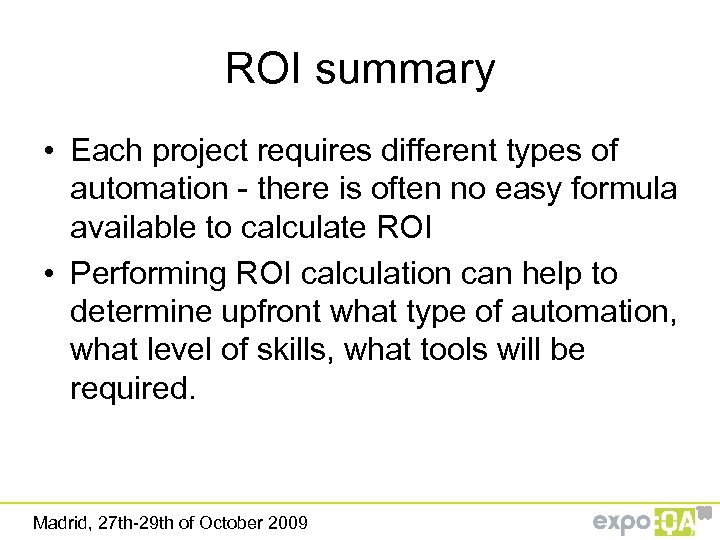ROI summary • Each project requires different types of automation - there is often