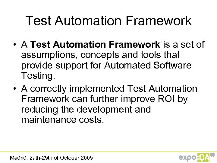 Test Automation Framework • A Test Automation Framework is a set of assumptions, concepts