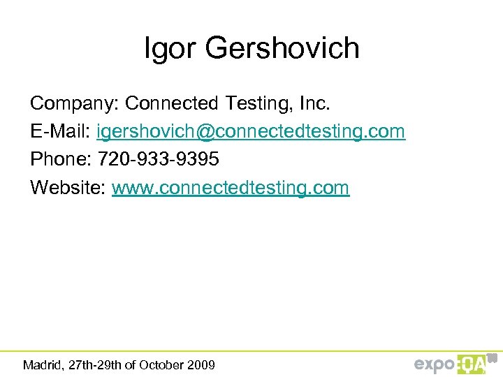 Igor Gershovich Company: Connected Testing, Inc. E-Mail: igershovich@connectedtesting. com Phone: 720 -933 -9395 Website:
