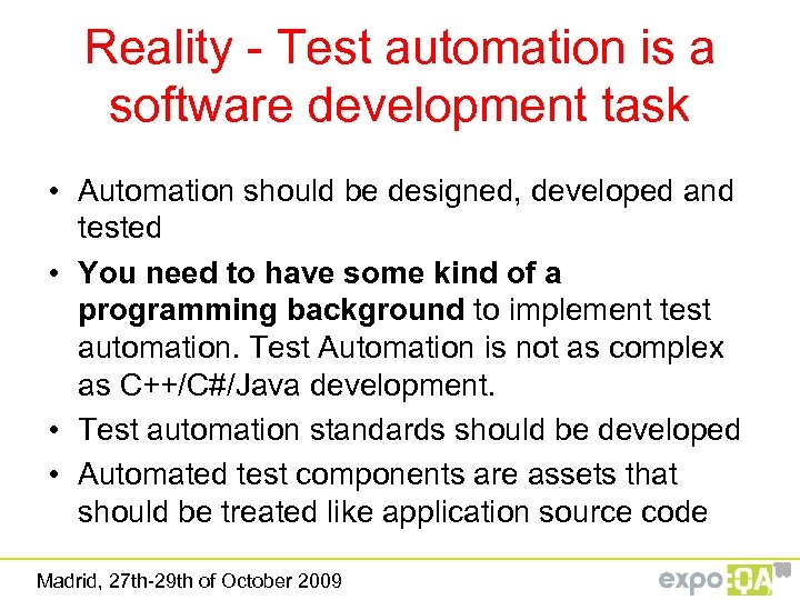 Reality - Test automation is a software development task • Automation should be designed,