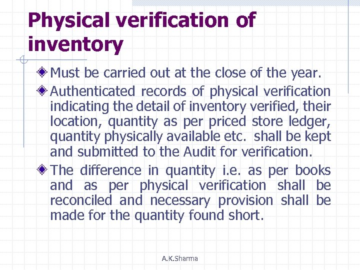 Physical verification of inventory Must be carried out at the close of the year.