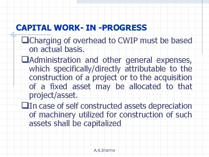 CAPITAL WORK- IN -PROGRESS q. Charging of overhead to CWIP must be based on