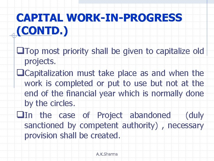 CAPITAL WORK-IN-PROGRESS (CONTD. ) q. Top most priority shall be given to capitalize old