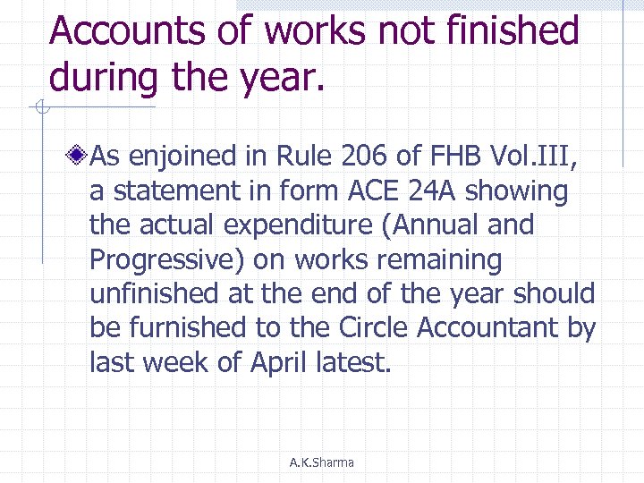 Accounts of works not finished during the year. As enjoined in Rule 206 of