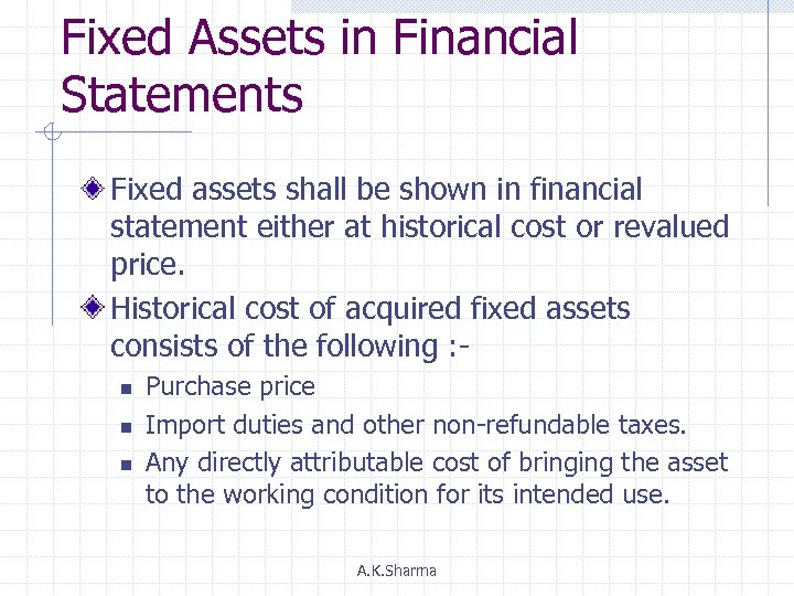 Fixed Assets in Financial Statements Fixed assets shall be shown in financial statement either