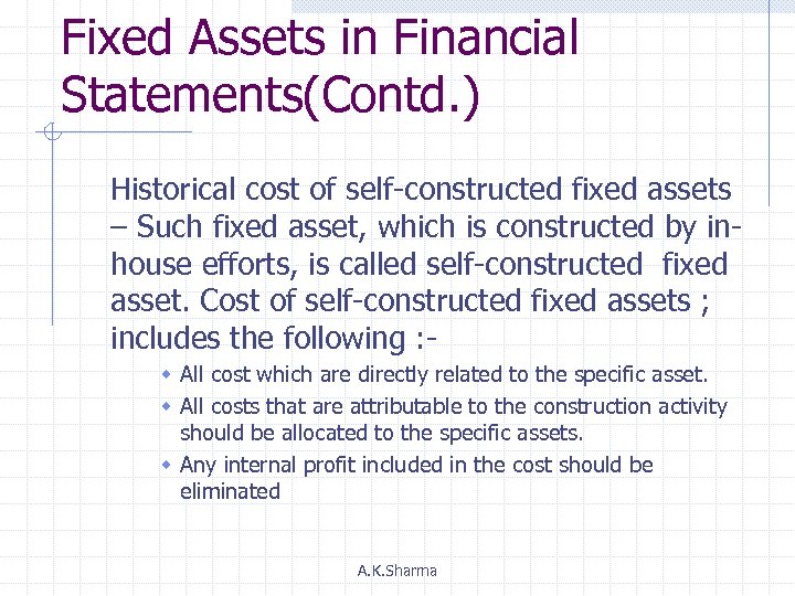 Fixed Assets in Financial Statements(Contd. ) Historical cost of self-constructed fixed assets – Such