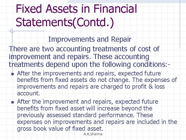 Fixed Assets in Financial Statements(Contd. ) Improvements and Repair There are two accounting treatments