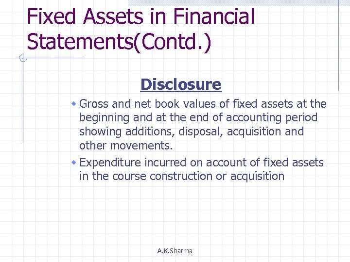 Fixed Assets in Financial Statements(Contd. ) Disclosure w Gross and net book values of