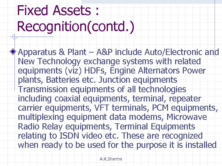 Fixed Assets : Recognition(contd. ) Apparatus & Plant – A&P include Auto/Electronic and New