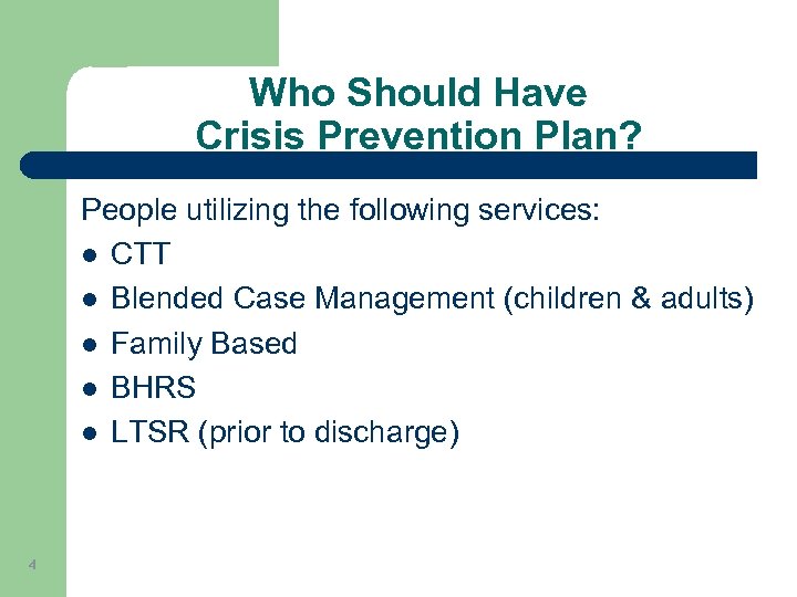 Who Should Have Crisis Prevention Plan? People utilizing the following services: l CTT l