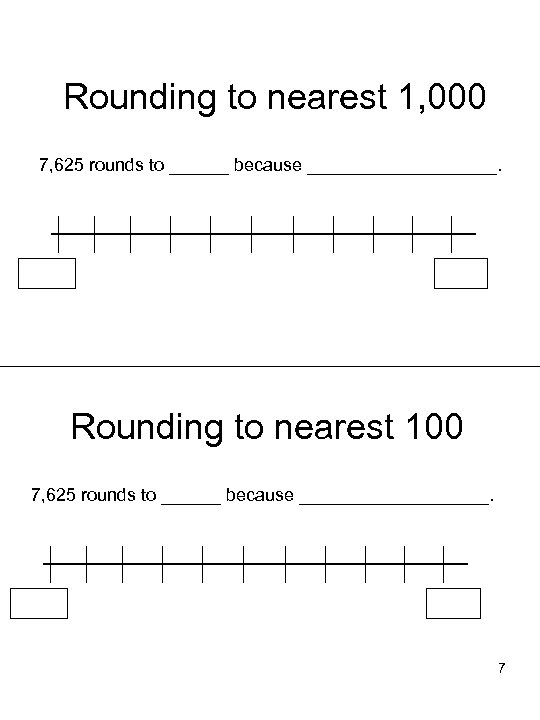 Rounding to nearest 1, 000 7, 625 rounds to ______ because __________. Rounding to