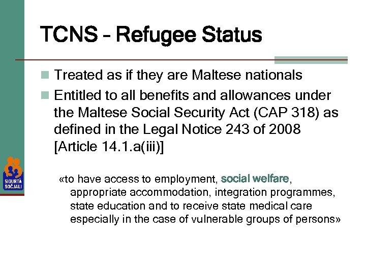 TCNS – Refugee Status n Treated as if they are Maltese nationals n Entitled