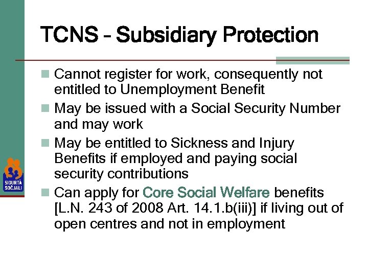 TCNS – Subsidiary Protection n Cannot register for work, consequently not entitled to Unemployment