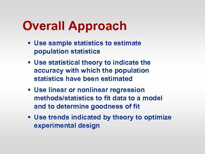 Overall Approach § Use sample statistics to estimate population statistics § Use statistical theory