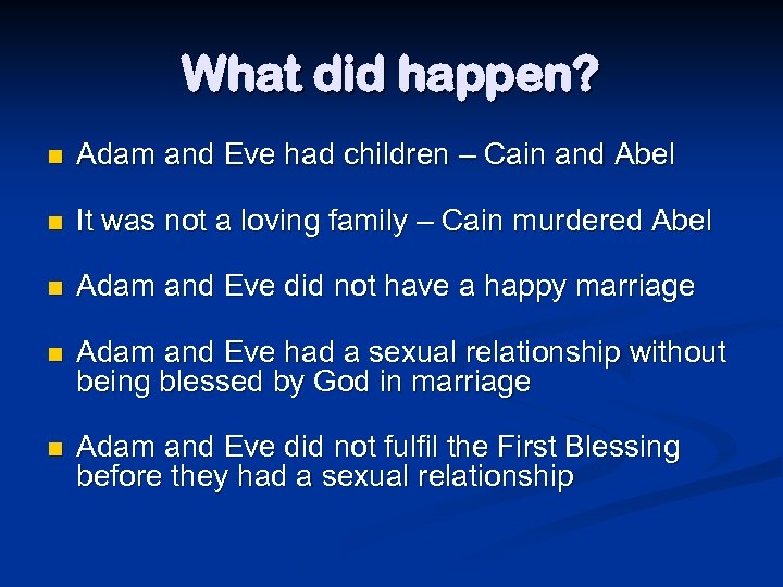 What did happen? n Adam and Eve had children – Cain and Abel n