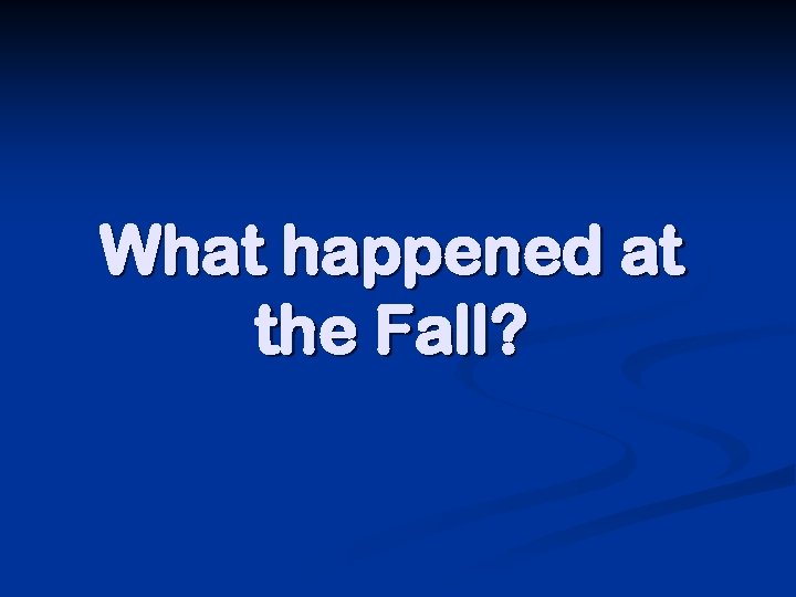 What happened at the Fall? 