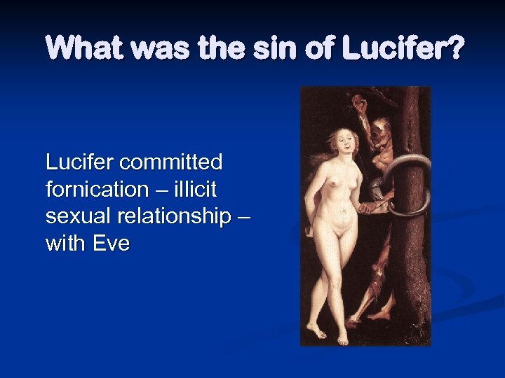 What was the sin of Lucifer? Lucifer committed fornication – illicit sexual relationship –