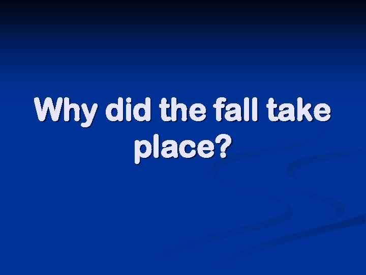 Why did the fall take place? 