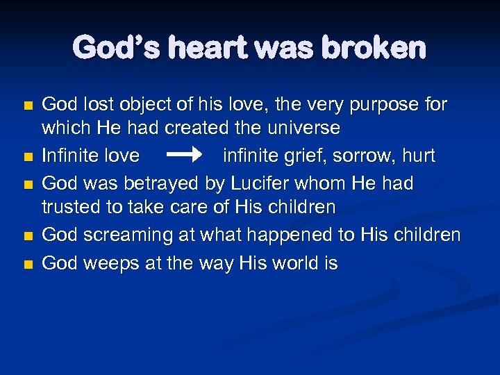 God’s heart was broken n n God lost object of his love, the very