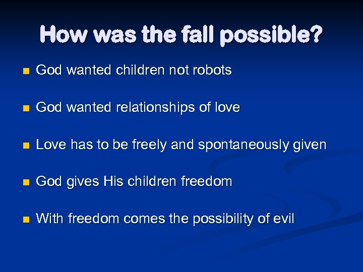 How was the fall possible? n God wanted children not robots n God wanted