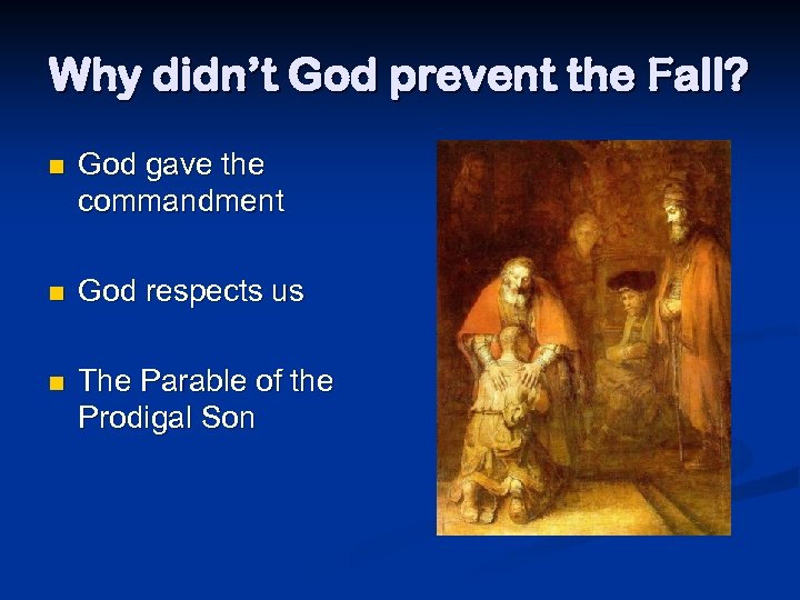 Why didn’t God prevent the Fall? n God gave the commandment n God respects