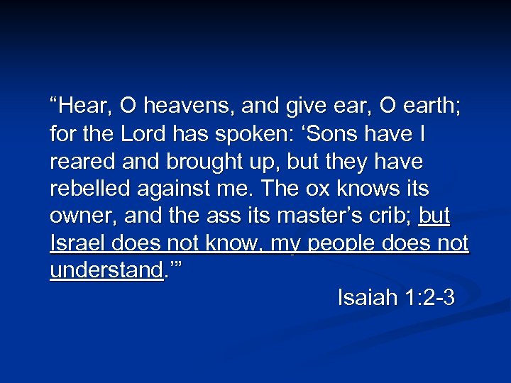 “Hear, O heavens, and give ear, O earth; for the Lord has spoken: ‘Sons