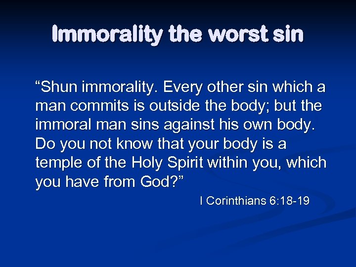 Immorality the worst sin “Shun immorality. Every other sin which a man commits is