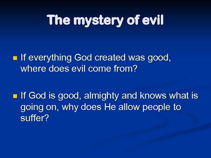 The mystery of evil n If everything God created was good, where does evil